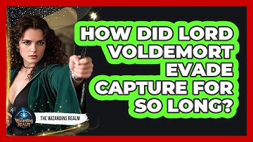 How Did Lord Voldemort Evade Capture For So Long? - The Wizarding Realm