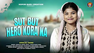 Sut But Hero Kora Na || Dipanjali Mandi || Santali Video Song 2026 || New Santali Program Video 2026