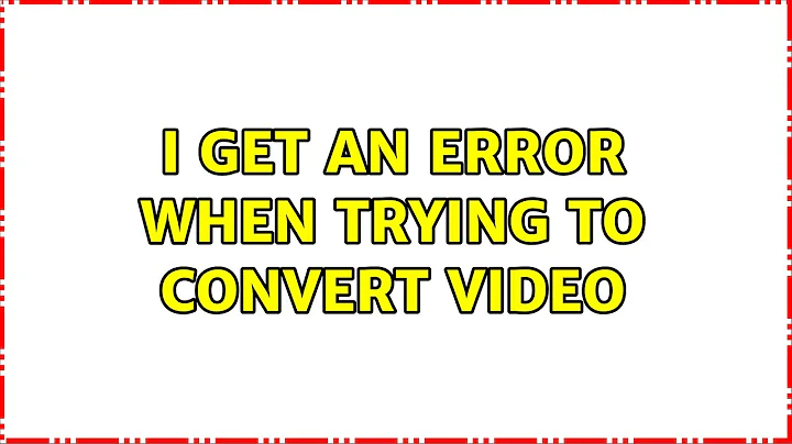 Ubuntu: I get an error when trying to convert video