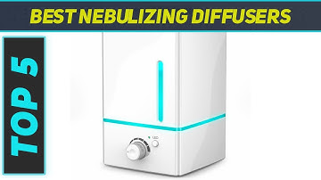 Top 5 Best Nebulizing Diffusers in 2023