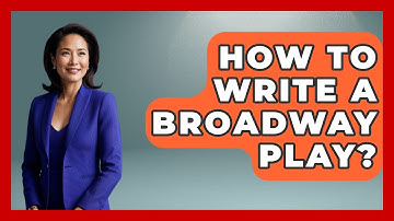 How To Write A Broadway Play? - Broadway Behind The Curtain