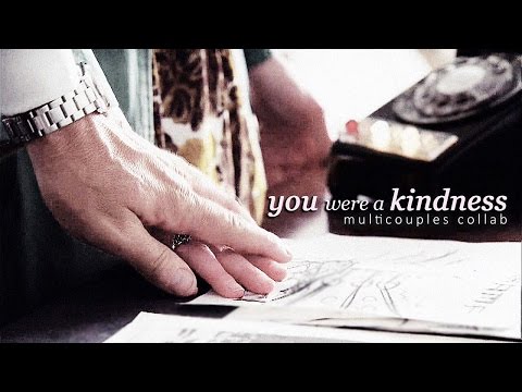 you were a kindness.