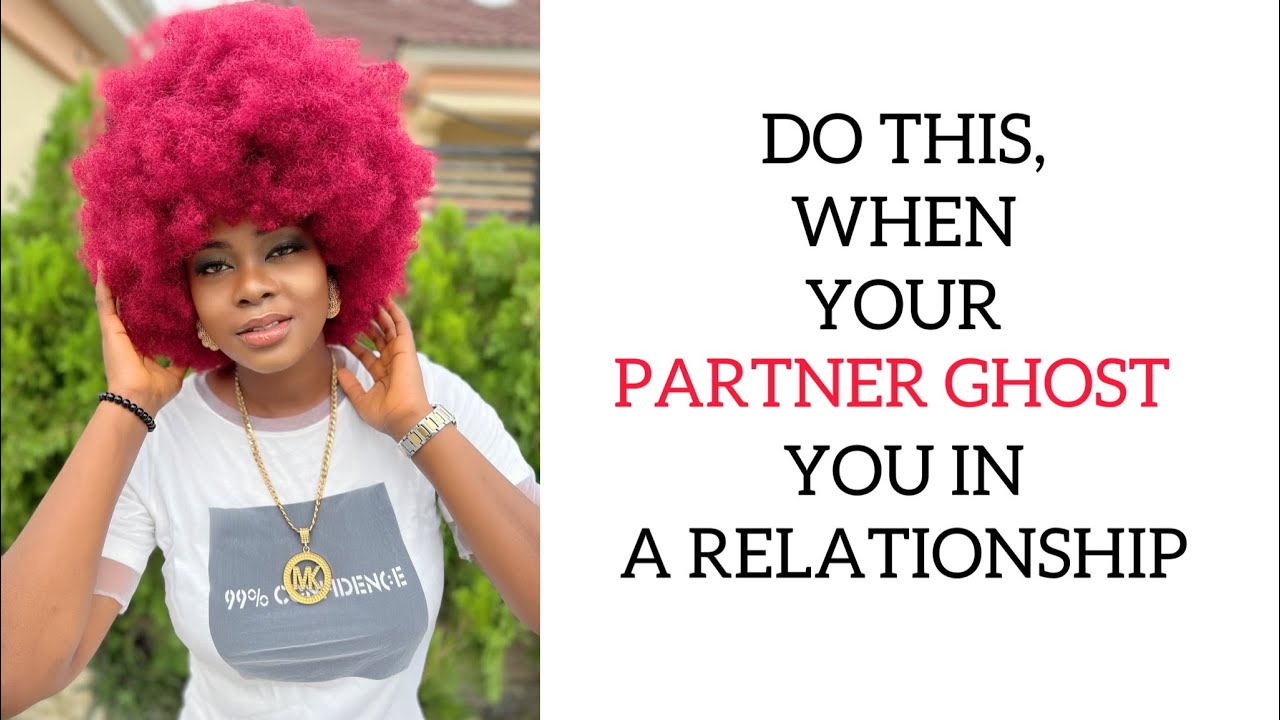 WHAT TO DO WHEN YOUR PARTNER GHOST YOU - YouTube