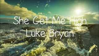 She Get Me High (lyrics) - Luke Bryan