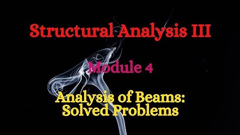 SA III (Structural Analysis III) - Module 4 - Analysis of Beams:Solved Problems