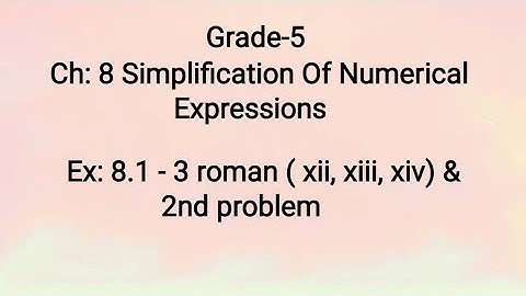 Gr-5, Ch:8 Simplification Of Numerical Expressions, Ex:8.1-3(xii, xiii, xiv), 2  problem(30-07-21)