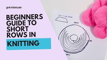 Your beginners guide to short rows in knitting: Why, how, when to use them