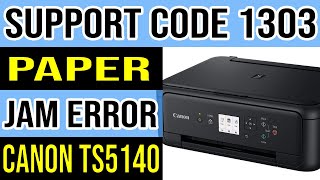 Canon TS5140 Paper Jam Error Solution Support Code 1303