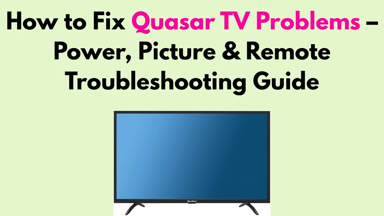 How to Fix Quasar TV Problems – Power, Picture & Remote Troubleshooting Guide