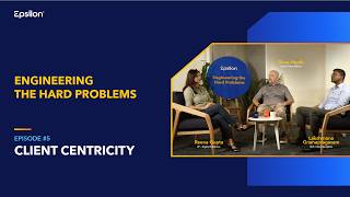 Client Centricity | Engineering the Hard Problems | Ep 05