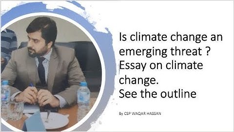 ESSAY | Climate Change | Is Climate Change An Emerging Threat? | See The Outline | CSP Waqar|CSS/PMS