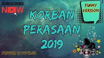DJ REMIX KORBAN PERASAAN 2019 - KABUURRR COYYY - FUNKY VERSION