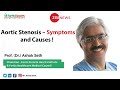 Prof. (Dr.) Ashok Seth Fortis Heart Institute Chairman On Aortic Stenosis – Symptoms and Causes !