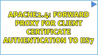 Apache2.4: Forward proxy for client certificate authentication to IIS7