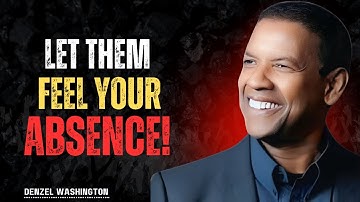 Stop Explaining Your Value, Let Them Feel Your Absence | DENZEL WASHINGTON BEST MOTIVATIONAL SPEECH