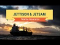 Marine insurance  what is jettison  jetsam  general average loss 