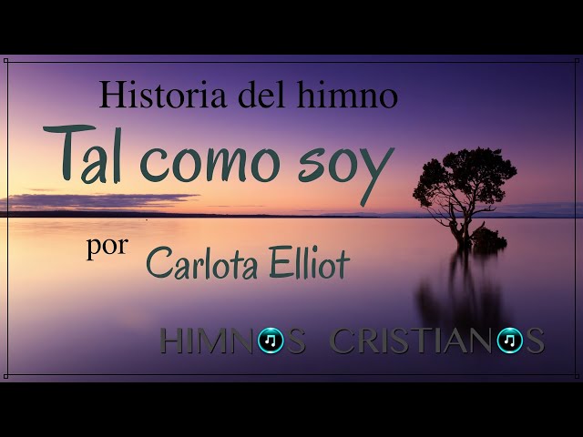 Historia del himno Tal Como Soy -  por Carlota (Charlotte) Elliot class=