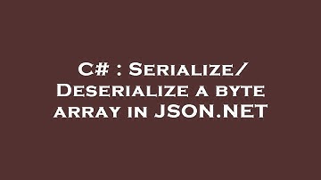 C# : Serialize/Deserialize a byte array in JSON.NET