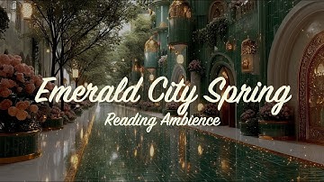 Wicked Peaceful Classical Ambience for Relaxation - Emerald City Spring 🌸 | Sweet Tea Studio