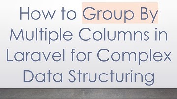 How to Group By Multiple Columns in Laravel for Complex Data Structuring