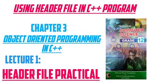 using C++ header file in a program practical | Chap #3 oop in C++ #12thcomputerscience