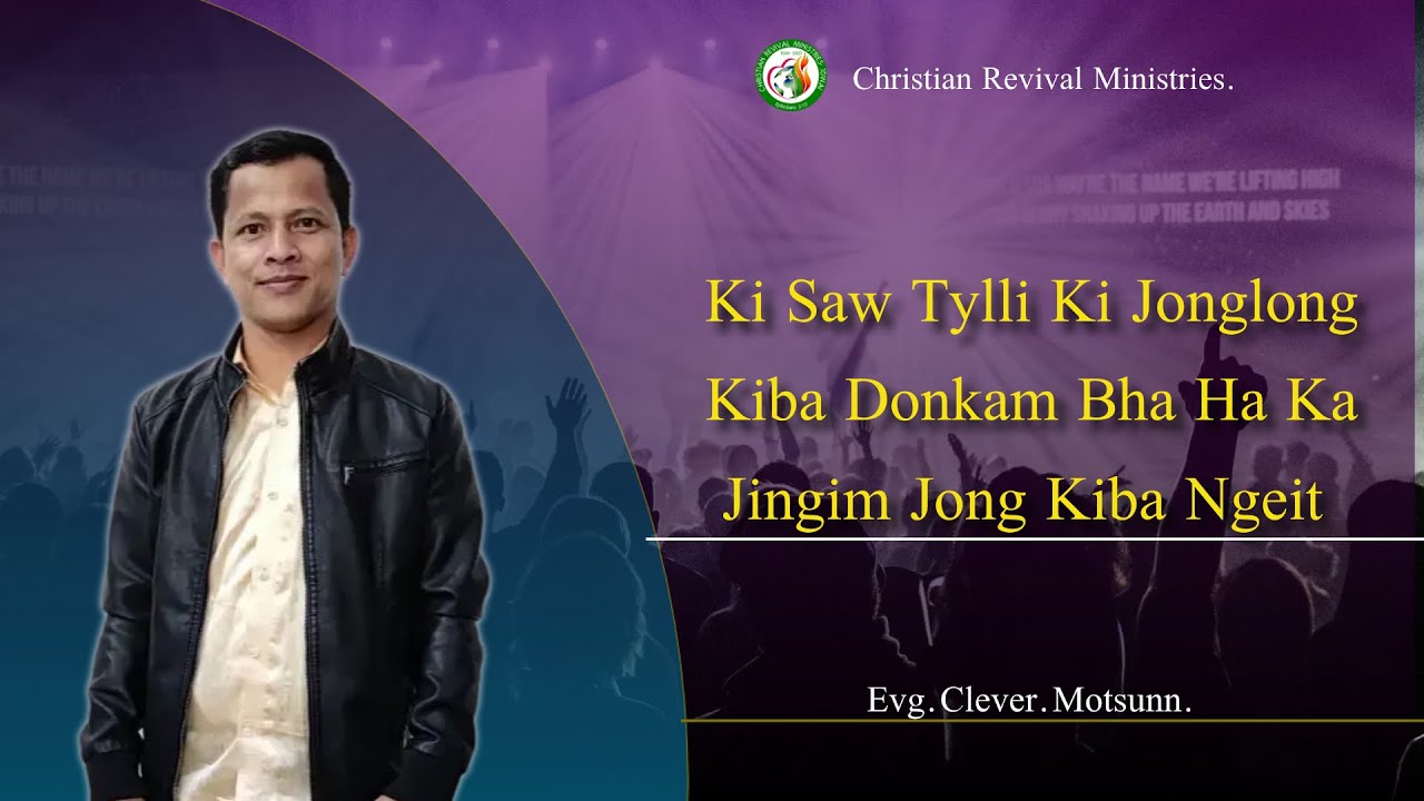 Ki Saw Tylli Ki Jinglong Kiba Donkam Bha Ha Ka Jingim Jong Kiba Ngeit||Evangelist Clever Motsunn||