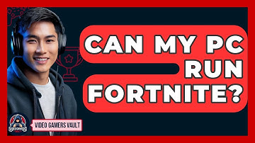 Can My PC Run Fortnite? - Video Gamers Vault
