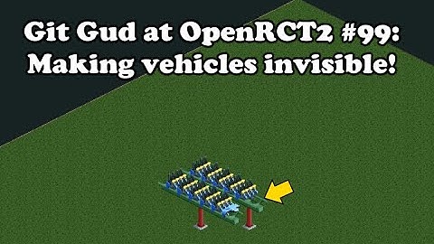 Git Gud at OpenRCT2 #99: Making vehicles invisible!