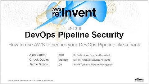 AWS re:Invent 2016: Enterprise Fundamentals: Secure Your DevOps Pipeline Like a Bank (ENT318)