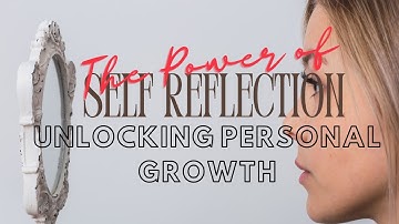 Self Reflection 2023 : The Power of Self-Reflection Unlocking Personal Growth