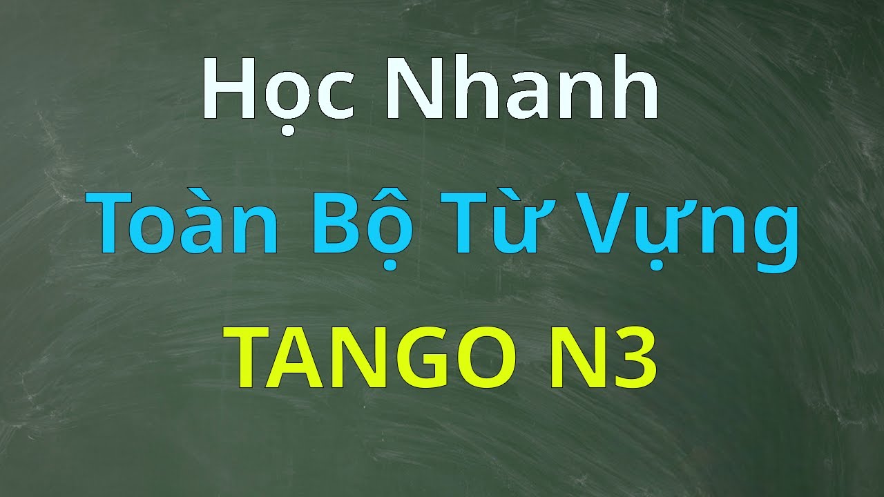 HỌC NHANH FULL TOÀN BỘ TỪ VỰNG TANGO N3