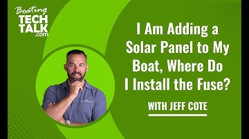 Ask PYS - I Am Adding a Solar Panel to My Boat, Where Do I Install the Fuse?