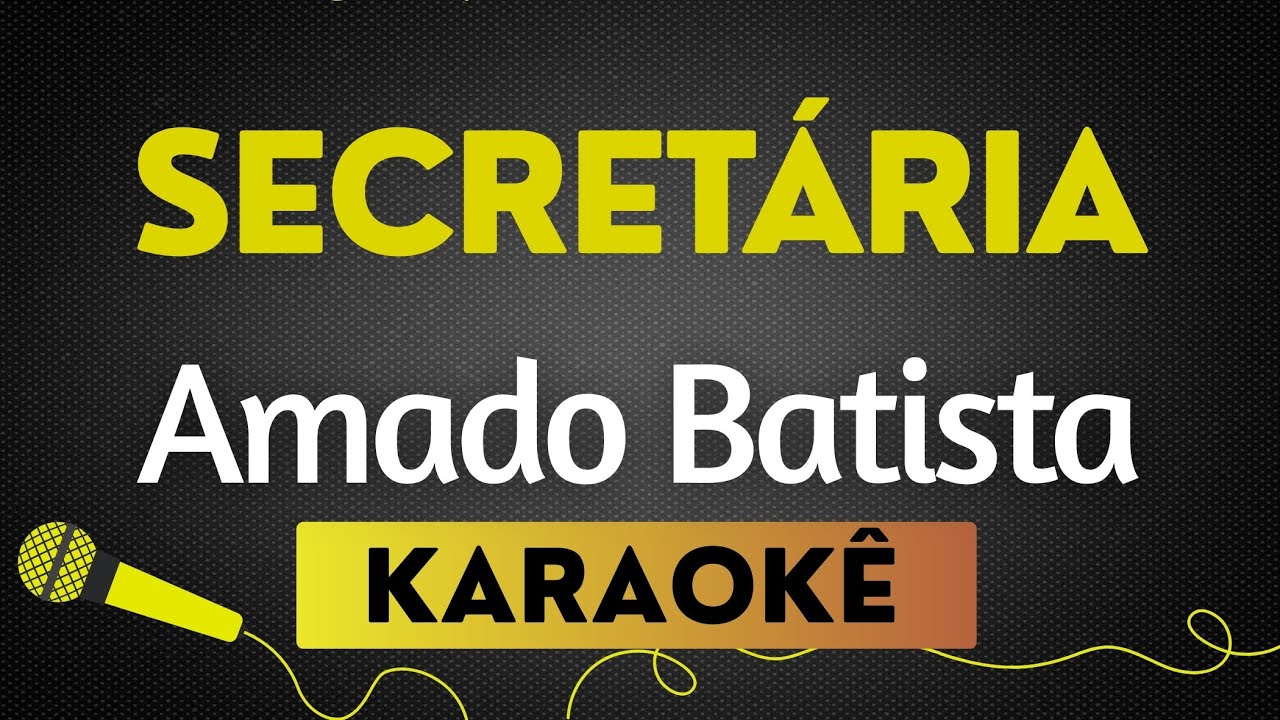 KARAOKÊ  SECRETÁRIA - AMADO BATISTA