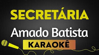 KARAOKÊ  SECRETÁRIA - AMADO BATISTA