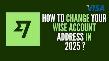 How to Change Your Wise Account Address in 2025 (Quick & Easy Guide)