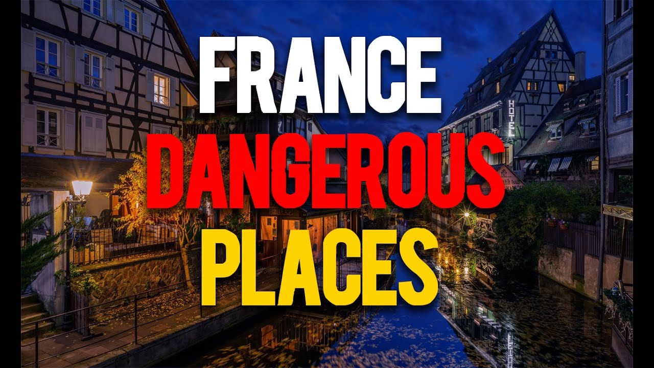12 Most Dangerous Place In France You should avoid in these places