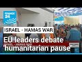 EU leaders to debate language that could call for &#39;humanitarian pause&#39; in war in Gaza • FRANCE 24