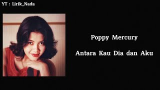 Poppy Mercury - Antara Kau Dia dan Aku ( Lyric Video )