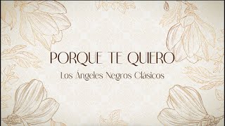 Porque te quiero - LOS ÁNGELES NEGROS CLÁSICOS (Ex-Ángeles Negros Originales) [Video Letra]