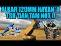 ALKAR 120mm HAVAN 'A TSK 'DAN TAM NOT !!