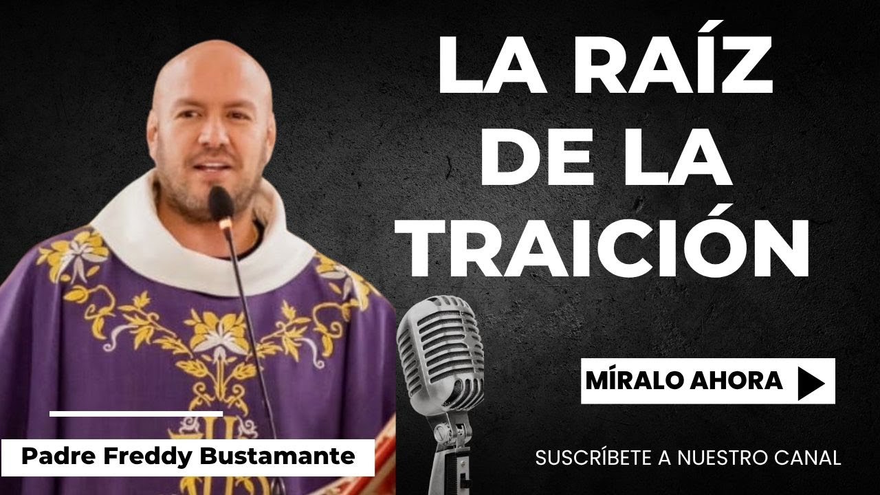La raíz de la traición - Padre Freddy Bustamante