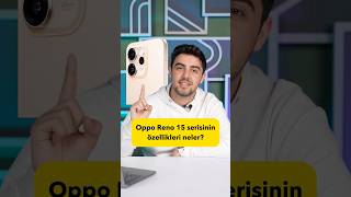 Oppo Reno 15 Serisi Özellikleri Neler? Alınır Mı?