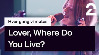 Se Emelie Hollow tolke Lover, Where Do You Live? av Highasakite | «Hver gang vi møtes» | TV 2