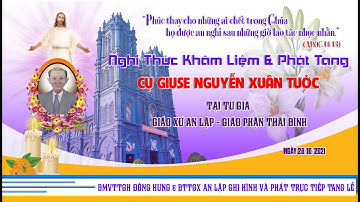 Nghi Thức Phát Tang & Khâm Liệm Cụ Giuse Nguyễn Xuân Tước I Giáo Xứ An Lập I Giáo Phận Thái Bình