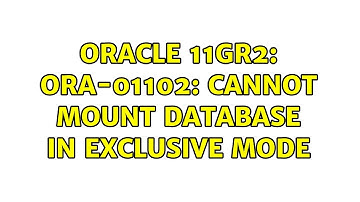 Oracle 11gR2: ORA-01102: cannot mount database in EXCLUSIVE mode (2 Solutions!!)