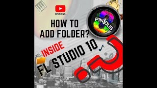 How to add custom folders to/inside fl studio 10 very fast and easy!