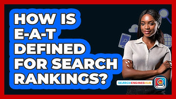 How Is E-A-T Defined For Search Rankings? - SearchEnginesHub.com