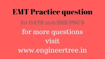 emt practice questions video solution for gate 2018 ese  for more question visit www.engineertree.in