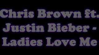 Ladies Love ME - Chris Brown ft. Justin Bieber - Lyrics HD