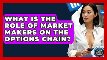 What Is The Role Of Market Makers On The Options Chain? - Stock and Options Playbook